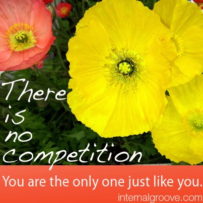 There is no competition. You are the only one just like you.