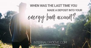 When was the last time you made a deposit in your energy bank account?